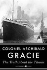 The Truth About The Titanic - Archibald Gracie - 9781443415583