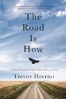 The Road Is How - Trevor Herriot - 9781443417938