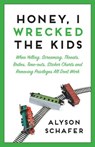 Honey, I Wrecked The Kids - Alyson Schafer - 9781443427333