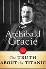 The Truth About The Titanic - Archibald Gracie - 9781443433136