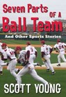 Seven Parts Of A Ball Team And Other Sports Stories - Scott H. Young - 9781443434164