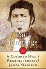A Colored Man's Reminiscences Of James Madison - Paul Jennings - 9781443435635