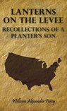 Lanterns On The Levee - Recollections Of A Planter's Son - William Alexander Percy - 9781443724371