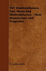 TNT Trinitrotoluenes, And, Mono And Dinitrotoluenes - Their Manufacture And Properties - G. Carlton Smith - 9781443783361