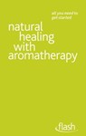 Natural Healing with Aromatherapy: Flash - Denise Whichello Brown - 9781444140972