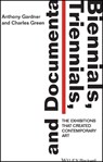 Biennials, Triennials, and Documenta - Anthony (University of Oxford Gardner ; Charles (University of Melbourne Green - 9781444336658