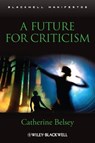 A Future for Criticism - Catherine Belsey - 9781444393408