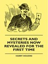Secrets And Mysteries Now Revealed For The First Time - Harry Houdini - 9781444607253