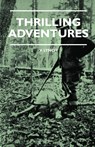 Thrilling Adventures - Guilding, Trapping, Big Game Hunting - From the Rio Grande to the Wilds of Maine - V. E. Lynch - 9781444658132