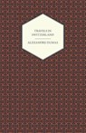 Travels in Switzerland - Alexandre Dumas - 9781444658972