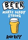 Beer Makes Daddy Strong - Andy Riley - 9781444713244