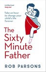 The Sixty Minute Father - Rob Parsons - 9781444719284