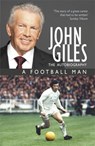 John Giles: A Football Man - My Autobiography - John Giles - 9781444720976