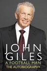 John Giles: A Football Man - My Autobiography - John Giles - 9781444722130