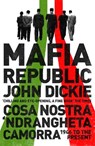 Mafia Republic: Italy's Criminal Curse. Cosa Nostra, 'Ndrangheta and Camorra from 1946 to the Present - John Dickie - 9781444726411