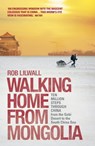 Walking Home From Mongolia - Rob Lilwall - 9781444745290