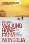 Walking Home From Mongolia - Rob Lilwall - 9781444745306