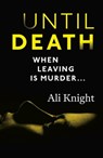 Until Death: a thrilling psychological drama with a jaw-dropping twist - Ali Knight - 9781444777123