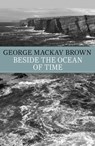 Beside the Ocean of Time - George Mackay Brown ; George Mackay-Brown - 9781444779738