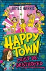 Happytown Must Be Destroyed - James Harris - 9781444959697