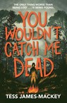 You Wouldn't Catch Me Dead - Tess James-Mackey - 9781444967937