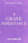 The Society of Free Spirits: A Grave Inheritance - Felicity Epps - 9781444980059