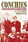 Conchies: Conscientious Objectors of the First World War - Ann Kramer - 9781445126418