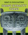Great Civilisations: Shang Dynasty China - Tracey Kelly - 9781445134062
