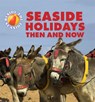 Beside the Seaside: Seaside Holidays Then and Now - Clare Hibbert - 9781445137582