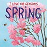 I Love the Seasons: Spring - Lizzie Scott - 9781445169910