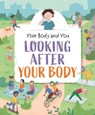 Your Body and You: Looking After Your Body - Anita Ganeri - 9781445175379