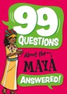 99 Questions About: The Maya - Annabel Savery - 9781445186962