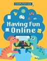 Computer Kids: Having Fun Online - Clive Gifford - 9781445188447