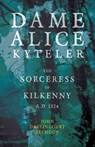 Dame Alice Kyteler The Sorceress Of Kilkenny A.D. 1324 (Folklore History Series) - St John Drelincourt Seymour - 9781445523347