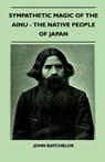 Sympathetic Magic of the Ainu - The Native People of Japan (Folklore History Series) - John Batchelor - 9781445523583
