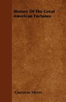 History Of The Great American Fortunes - Gustavus Myers - 9781445580999