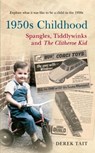 1950s Childhood: Spangles, Tiddlywinks and The Clitheroe Kid - Derek Tait - 9781445609775