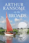 Arthur Ransome on the Broads - Roger Wardale - 9781445611525
