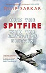 How the Spitfire Won the Battle of Britain - Dilip Sarkar - 9781445615042