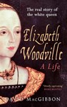 Elizabeth Woodville - A Life - David MacGibbon - 9781445633138