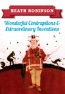 Heath Robinson: Wonderful Contraptions and Extraordinary Inventions - William Heath Robinson - 9781445645933