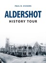 Aldershot History Tour - Paul H. Vickers - 9781445664255