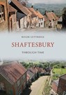 Shaftesbury Through Time - Roger Guttridge - 9781445664491