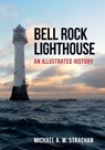 Bell Rock Lighthouse - Michael A. W. Strachan - 9781445670607