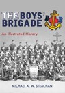 The Boys' Brigade - Michael A. W. Strachan - 9781445670829