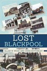 Lost Blackpool - Chris Bottomley ; Allan W. Wood - 9781445685335