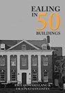 Ealing in 50 Buildings - Paul Howard Lang ; Dr Jonathan Oates - 9781445687063