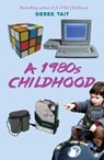 A 1980s Childhood - Derek Tait - 9781445692418