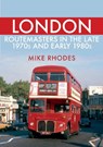 London Routemasters in the Late 1970s and Early 1980s - Mike Rhodes - 9781445693880