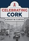 Celebrating Cork - Kieran McCarthy - 9781445697468